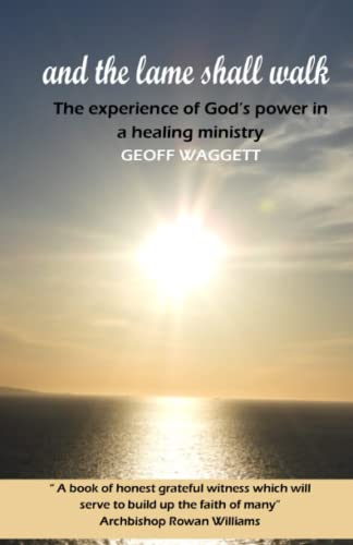 And the lame shall walk: The experience of God's power in a healing ministry