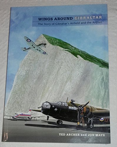 WINGS AROUND GIBRALTAR: The Story of Gibraltar's Airfield and the Airport