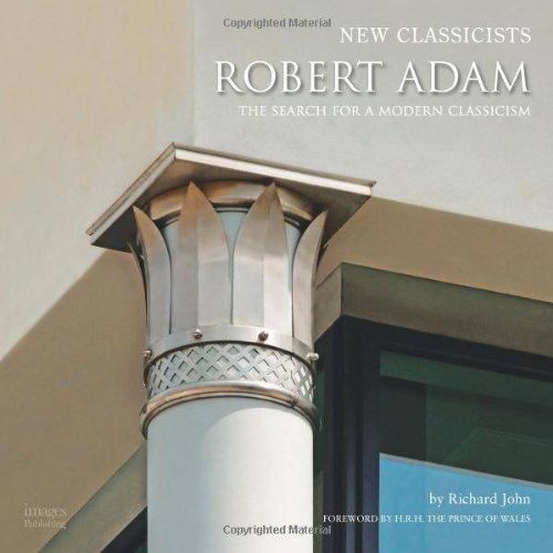 Robert Adam: The Search for A Modern Classicism