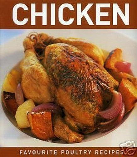 Chicken: Best Ever Poultry Recipes
