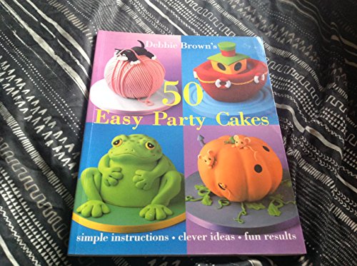 Debbie Brown's 50 Easy Party Cakes