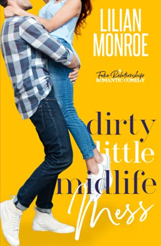 Dirty Little Midlife Mess A Fake Relationship Romantic Comedy Hearts Cove Hotties