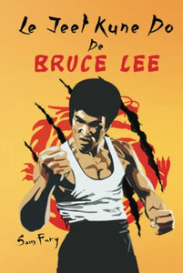 Le Jeet Kune Do de Bruce Lee 