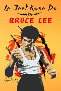 Le Jeet Kune Do de Bruce Lee 