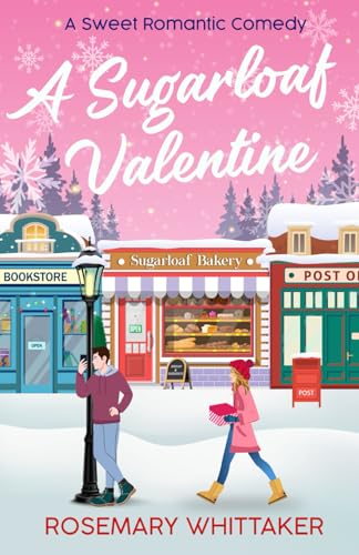 A Sugarloaf Valentine: A Sweet Romantic Comedy (Sugarloaf Bakery)