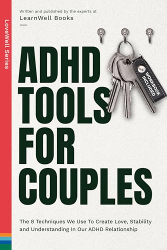 ADHD Tools For Couples: The 8 Techniques We Use To Create Love, Stability And Understanding In Our ADHD Relationship (Thriving ADHD Marriage)