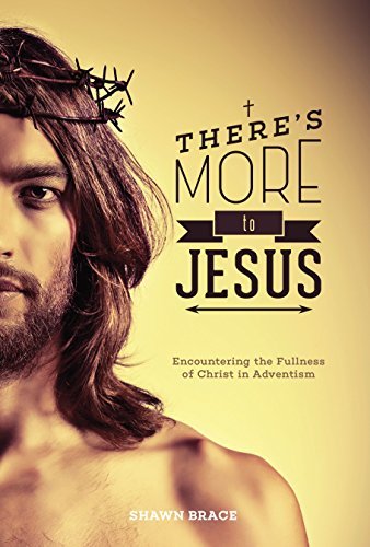 There's More to Jesus: Encountering the Fullness of Christ in Adventism