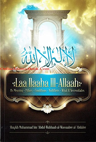 Lah Ilaaha III-ALLAAH it's Meaning .Pillars. Conditions . Nullifier