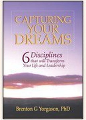 Capturing your dreams: 6 disciplines that will transform your life and leadership