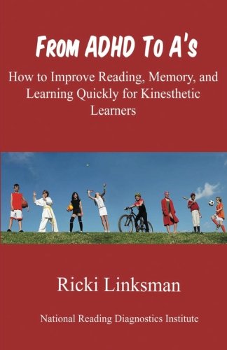 From ADHD to A's: Improve Reading, Memory, and Learning Quickly for Kinesthetic Learners