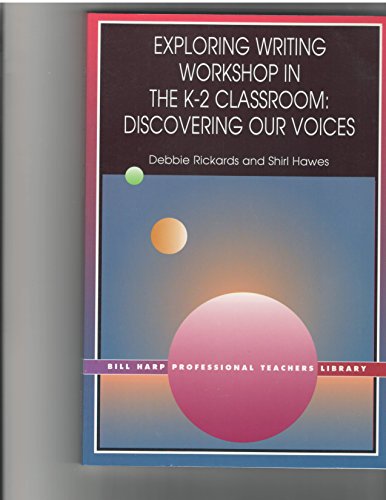 Exploring Writing Workshop in the K-2 Classroom: Discovering Our Voices