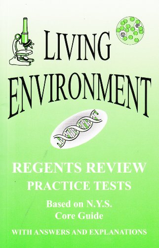Living Environment: New York Regents Review, Practice Tests with Answers and Explanations (Based on NYS Core Guide)