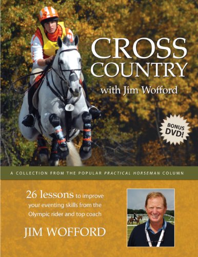Cross Country with Jim Wofford: 26 Lessons To Improve Your Eventing Skills from the Olympic Rider and Top Coach