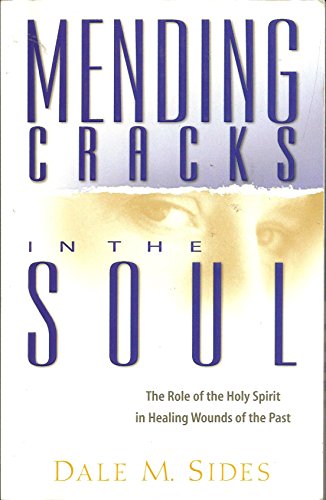 Mending Cracks in the Soul (The Role of the Holy Spirit in Healing Wounds of the Past)
