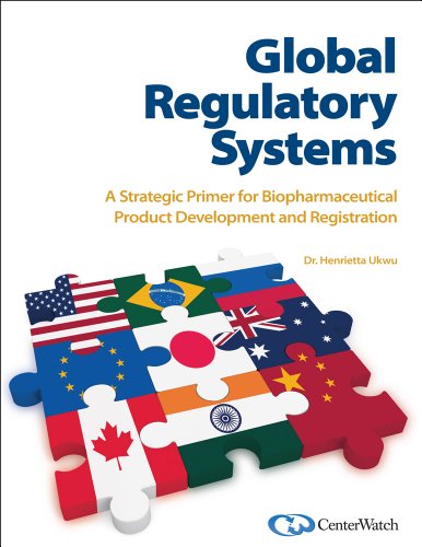 Global Regulatory Systems: A Strategic Primer for Biopharmaceutical Product Development and Registration
