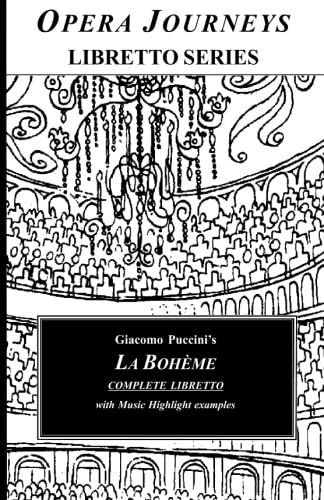 Giacomo Puccini's LA BOHEME Libretto: Opera Journeys Libretto Series