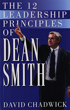 The 12 Leadership Principles of Dean Smith by David Chadwick (1999-08-02)