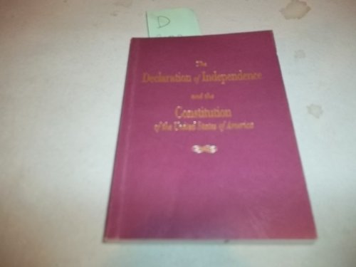 The Declaration of Independence and the Constitution of the United States of America