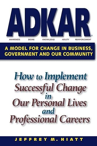 Adkar: A Model for Change in Business, Government and Our Community