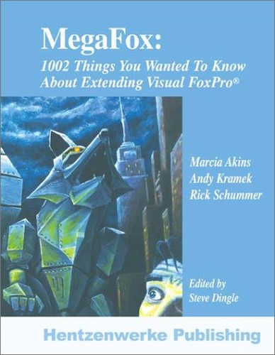 Megafox: 1002 Things You Wanted to Know about Extending Visual Foxpro