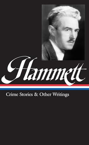 Dashiell Hammett: Crime Stories & Other Writings (LOA #125)