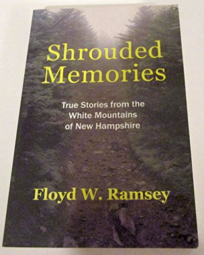 Shrouded Memories True Stories from the White Mountains of New Hampshire