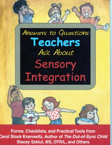 Answers to Questions Teachers Ask about Sensory Integration