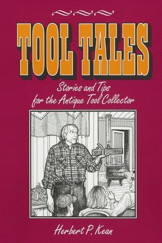 Tool Tales, Stories and Tips for the Antique Tool Collector
