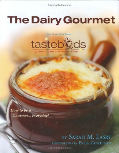 The Dairy Gourmet: Secret Recipes from Tastebuds Gourmet Cafe Shop