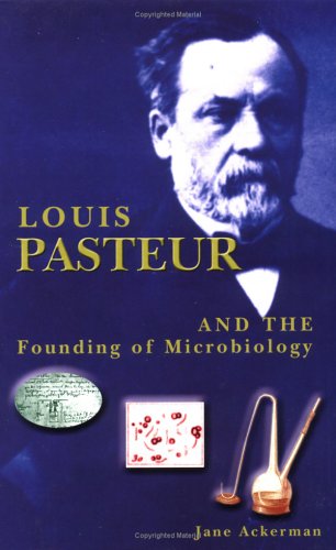 Louis Pasteur and the Founding of Microbiology