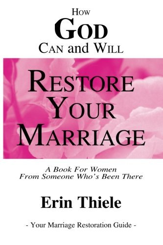 How God Can and Will Restore Your Marriage: By Someone Who's Been There