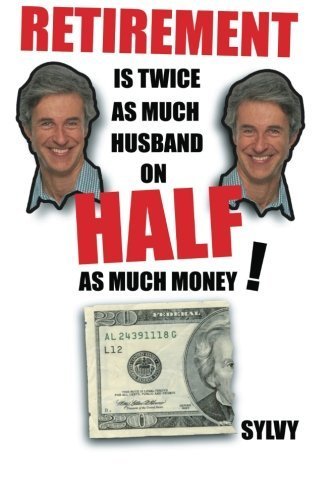 Retirement Is Twice as Much Husband on Half as Much Money!