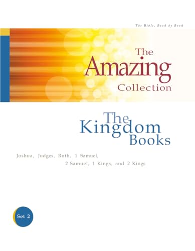 The Kingdom Books: Joshua, Judges, Ruth, 1 Samuel, 2 Samuel, 1 Kings, and 2 Kings: Volume 2 (The Amazing Collection: The Bible: Book by Book)