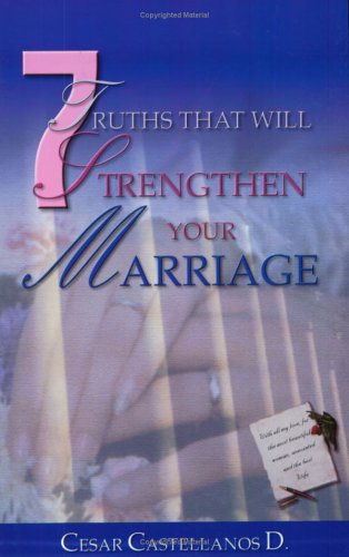 7 Truths That Will Strengthen Your Marriage