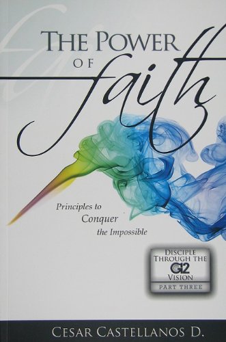 The Power of Faith: Principles to Conquer the Impossible
