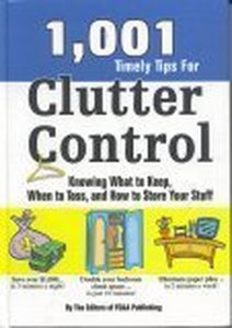 1001 Timely Tips for Clutter Control: Knowing What to Keep, When to Toss, and How to Store Your Stuff 