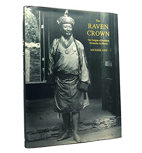 Raven Crown, The: The Origins of Buddhist Monarchy in Bhutan