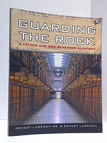 Guarding the Rock. A Father and Son Remember Alcatraz.