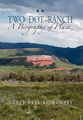 Two Dot Ranch, a Biography of Place