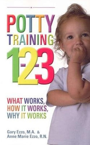 Potty Training 1 2 3 What Works, How It Works, Why It Works