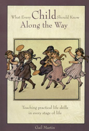 What Every Child Should Know Along the Way (Teaching practical life skills in every stage of life.)
