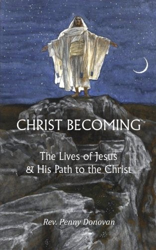 Christ Becoming The Lives of Jesus  His Path to the Christ
