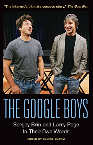 The Google Boys: Sergey Brin and Larry Page in Their Own Words