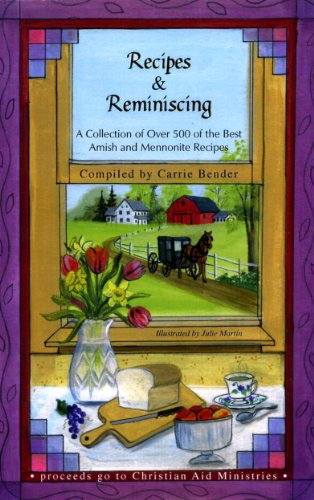Recipes and Reminiscing : A Collection of over 500 of the Best Amish and Mennonite Recipes