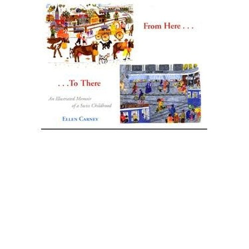 Title: From HereTo There an Illustrated Memoir of a Swiss