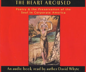 The Heart Aroused: Poetry & The Preservation of the Soul in Corporate America 