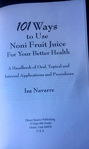 Ways to Use Noni Fruit Juice for Your Better Health A Handbook of Oral Topical and Internal Applications and Procedures
