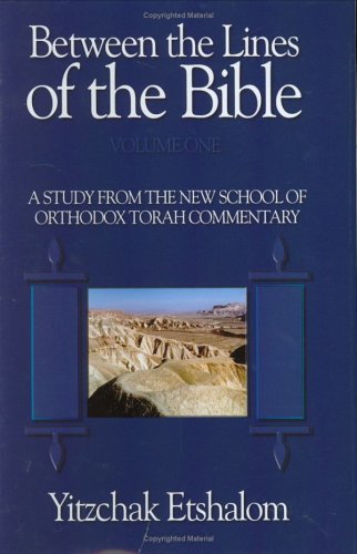 Between the Lines of the Bible: A Study from the New School of Orthodox Torah Commentary
