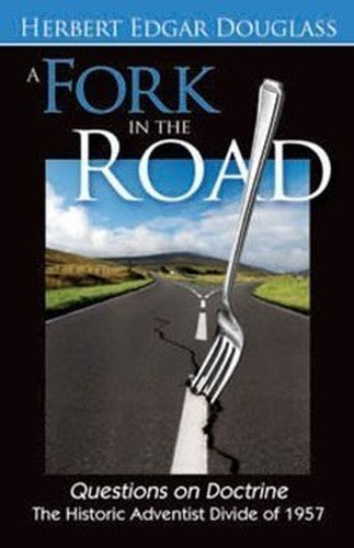 A Fork in the Road: Questions on Doctrine: The Historic Adventist Divide of 1957
