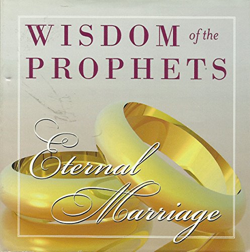 Wisdom of the Prophets -- Eternal Marriage